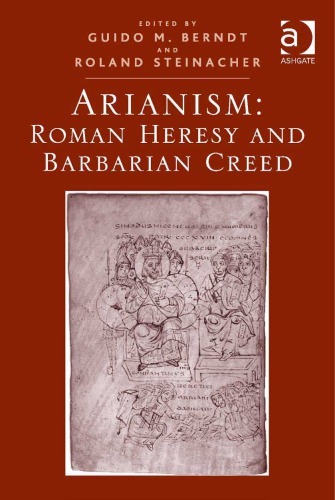 Arianism Roman Heresy And Barbarian Creed Guido M Berndt Roland Steinacher