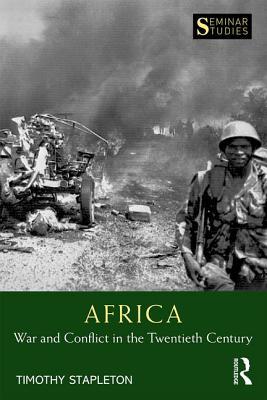 Africa War And Conflict In The Twentieth Century Timothy Stapleton
