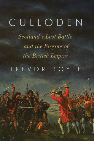 Culloden Scotlands Last Battle And The Forging Of The British Empire Trevor Royle