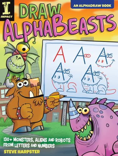 Draw Alphabeasts 130 Monsters Aliens And Robots From Letters And Numbers Steve Harpster
