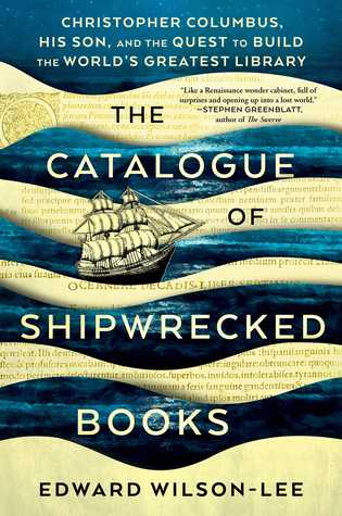 The Catalogue Of Shipwrecked Books Christopher Columbus His Son And The Quest To Build The Worlds Greatest Library Edward Wilsonlee