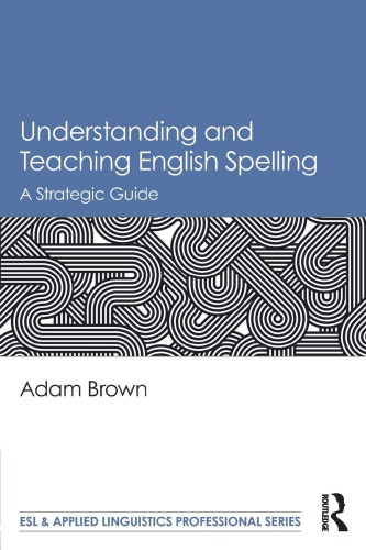 Understanding And Teaching English Spelling A Strategic Guide Adam Brown