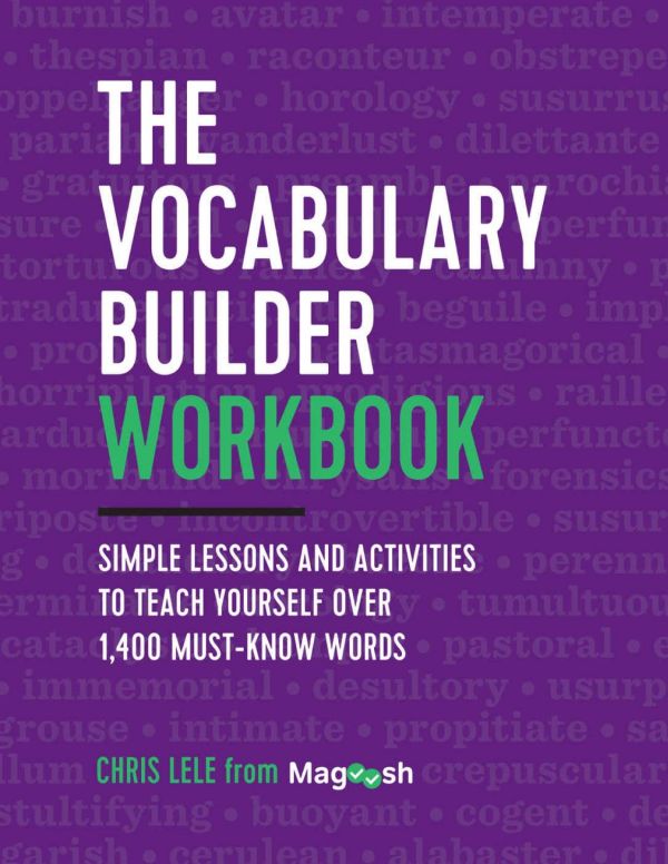 The Vocabulary Builder Workbook Simple Lessons And Activities To Teach Yourself Over 1400 Mustknow Words 1st Edition Magoosh