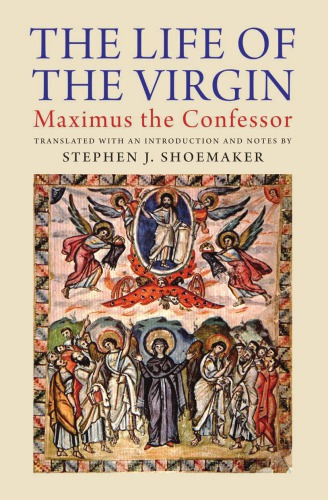 The Life Of The Virgin Hardcover Maximus The Confessor Stephen J Shoemaker