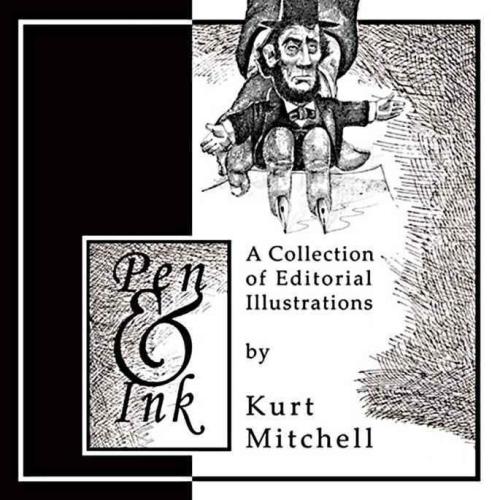 Pen Ink A Collection Of Editorial Illustrations By Kurt Mitchell Kurt D Mitchell