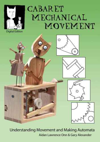 Cabaret Mechanical Movement Understanding Movement And Making Automata Aidan Lawrence Onn