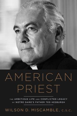 American Priest Ted Hesburgh And A Postchristian Nation Wilson Miscamble