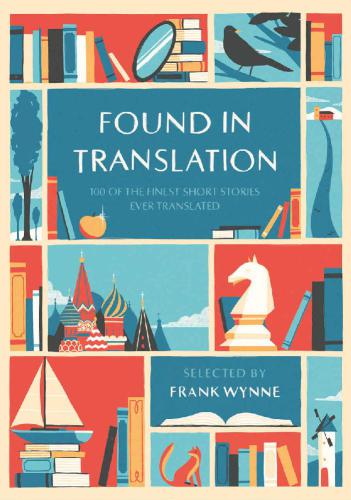 Found In Translation 100 Of The Finest Short Stories Ever Translated Frank Wynne Editor