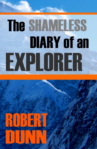 The Shameless Diary Of An Explorer Robert Dunn