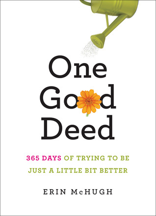 One Good Deed 365 Days Of Trying To Be Just A Little Bit Better Erin Mchugh David Cashion