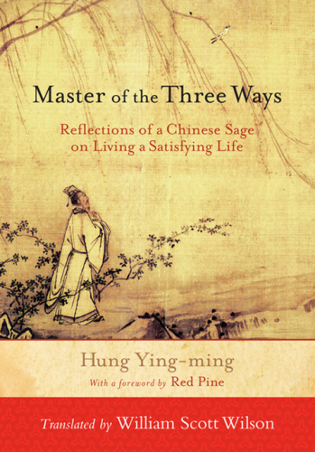 Master Of The Three Ways Reflections Of A Chinese Sage On Living A Satisfying Life Paperback Hung Yingming