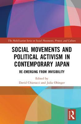 Social Movements And Political Activism In Contemporary Japan Reemerging From Invisibility Hardcover David Chiavacci