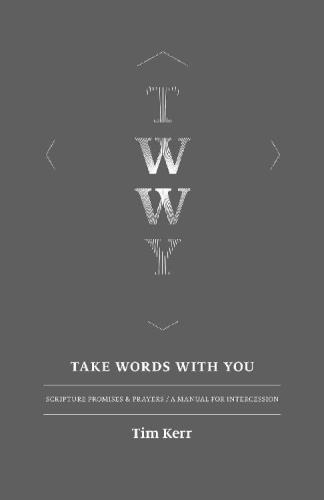 Take Words With You Scripture Promises Prayersa Manual For Intercession Tim Kerr Kerr