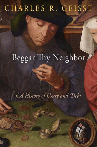 Beggar Thy Neighbor A History Of Usury And Debt 2013 Charles R Geisst