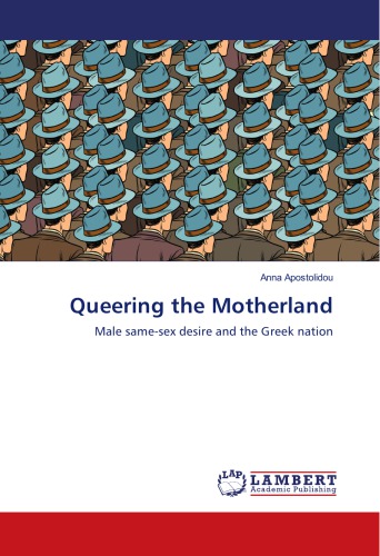 Queering The Motherland Male Samesex Desire And The Greek Nation Anna Apostolidou