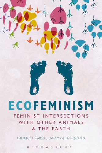 Ecofeminism Feminist Intersections With Other Animals And The Earth Carol J Adams