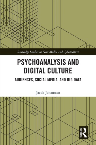 Psychoanalysis And Digital Culture Audiences Social Media And Big Data Jacob Johanssen