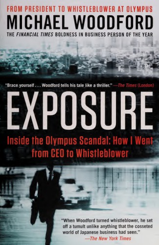 Exposure Inside The Olympus Scandal How I Went From Ceo To Whistleblower Michael Woodford