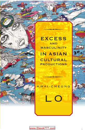 Excess And Masculinity In Asian Cultural Productions Kwaicheung Lo