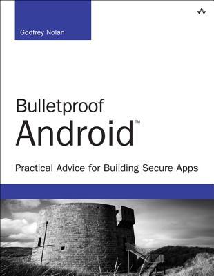 Bulletproof Android Practical Advice For Building Secure Apps Paperback Godfrey Nolan