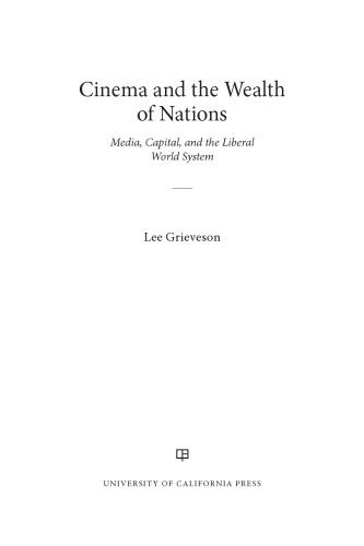 Cinema And The Wealth Of Nations Media Capital And The Liberal World System Lee Grieveson