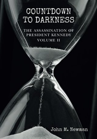 Countdown To Darkness The Assassination Of President Kennedy Volume Ii Volume 2 John M Newman