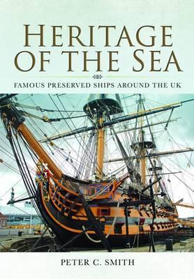 Heritage Of The Sea Famous Preserved Ships Around The Uk Peter C Smith