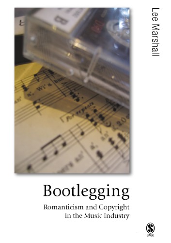 Bootlegging Romanticism And Copyright In The Music Industry Lee Marshall