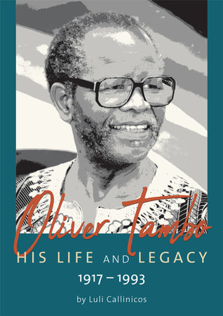 Oliver Tambo His Life And Legacy 19171993 Luli Callinicos