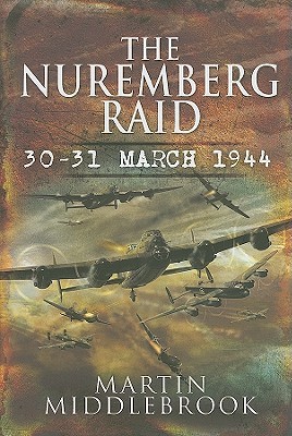 The Nuremberg Raid 3031 March 1944 Martin Middlebrook