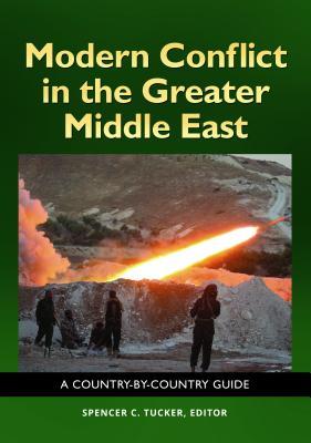 Modern Conflict In The Greater Middle East A Countrybycountry Guide Spencer C Tucker