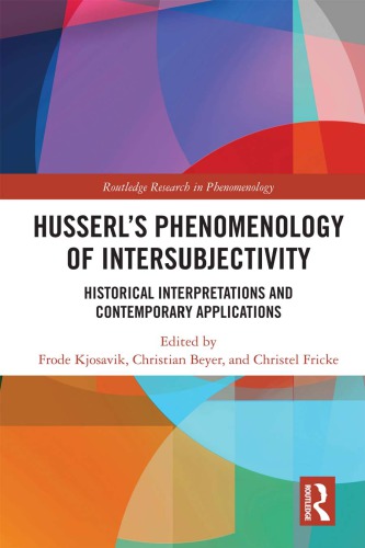 Husserls Phenomenology Of Intersubjectivity Historical Interpretations And Contemporary Applications Frode Kjosavik Editor