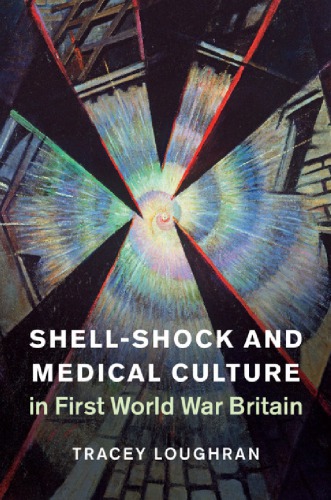 Shellshock And Medical Culture In First World War Britain Tracey Loughran