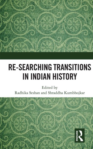 Researching Transitions In Indian History Radhika Seshan Shraddha Kumbhojkar