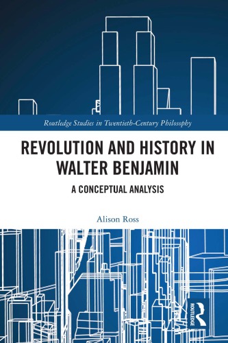 Revolution And History In Walter Benjamin A Conceptual Analysis Alison Ross
