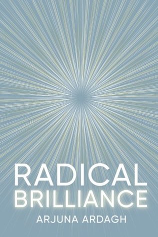Radical Brilliance The Anatomy Of How And Why People Have Original Lifechanging Ideas Paperback Arjuna Ardagh