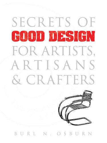Secrets Of Good Design For Artists Artisans And Crafters Burl N Osburn