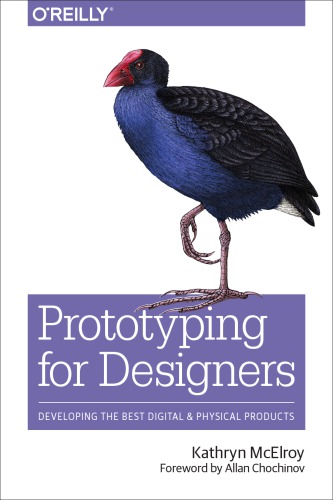 Prototyping For Designers Developing The Best Digital And Physical Products Kathryn Mcelroy