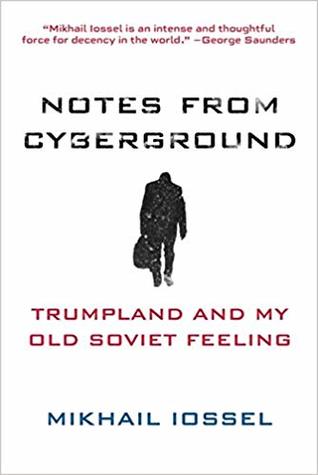 Notes From Cyberground Trumpland And My Old Soviet Feeling Mikhail Iossel