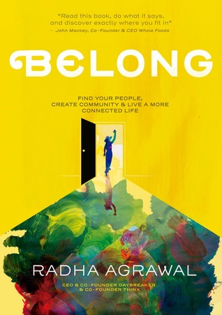 Belong Find Your People Create Community And Live A More Connected Life Hardcover Radha Agrawal