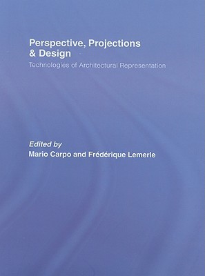 Perspective Projections And Design Technologies Of Architectural Representation Hardcover Mario Carpo Frederique Lemerlepauwels