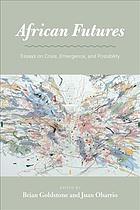 African Futures Essays On Crisis Emergence And Possibility Goldstone