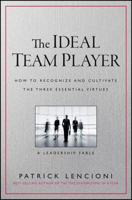 The Ideal Team Player How To Recognize And Cultivate The Three Essential Virtues Hardcover Patrick Lencioni