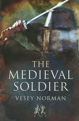 The Medieval Soldier Vesey Norman
