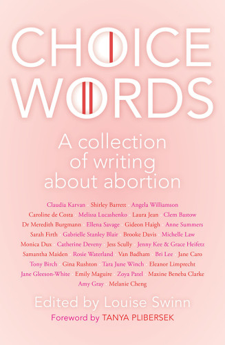 Choice Words A Collection Of Writing About Abortion Louise Swinn