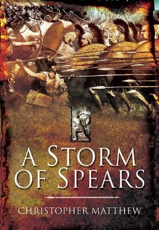 A Storm Of Spears Understanding The Greek Hoplite In Action Christopher Matthew
