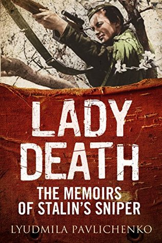 Lady Death The Memoirs Of Stalins Sniper Lyudmila Pavlichenko