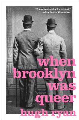 When Brooklyn Was Queer Hugh Ryan