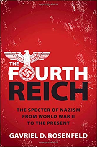 The Fourth Reich The Specter Of Nazism From World War Ii To The Present Hardcover Gavriel D Rosenfeld