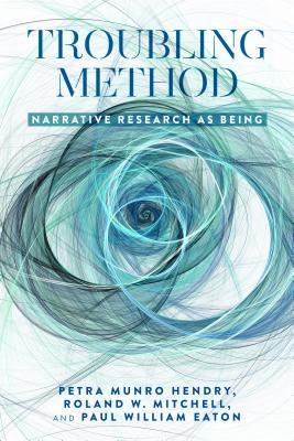 Troubling Method Narrative Research As Being Paperback Petra Munro Hendry Roland Mitchell Paul William Eaton